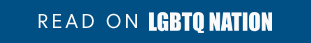 Read on LGBTQ Nation
