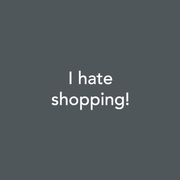 I hate shopping